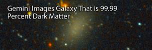 Gemini Images Galaxy That Is 99.99 Percent Dark Matter