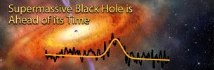 Supermassive Black Hole is Ahead of its Time