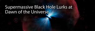 Supermassive Black Hole Lurks at Dawn of the Universe